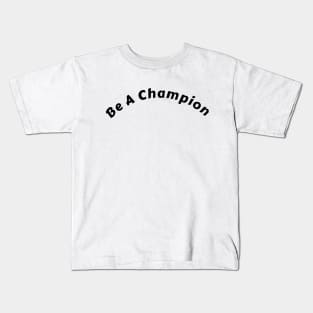 "Inspiring 'Be A Champion' T-Shirt: Fuel Your Dreams and Illuminate the World" Kids T-Shirt